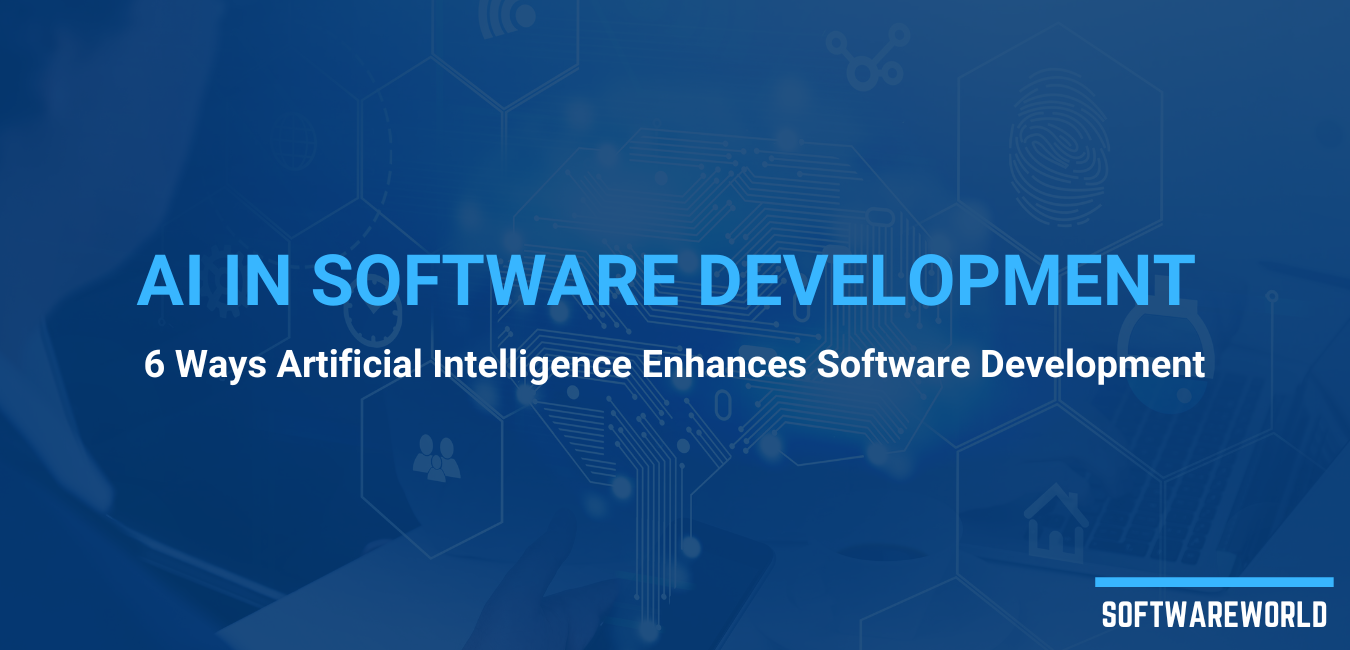 AI in Software Development: 6 Ways Artificial Intelligence Enhances Software Development