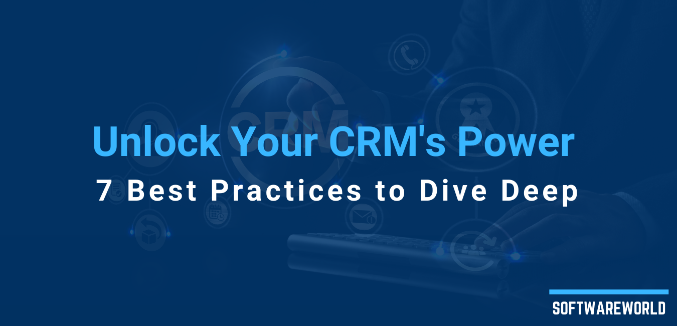 7 CRM Best Practices to Use Your CRM at Its Fullest