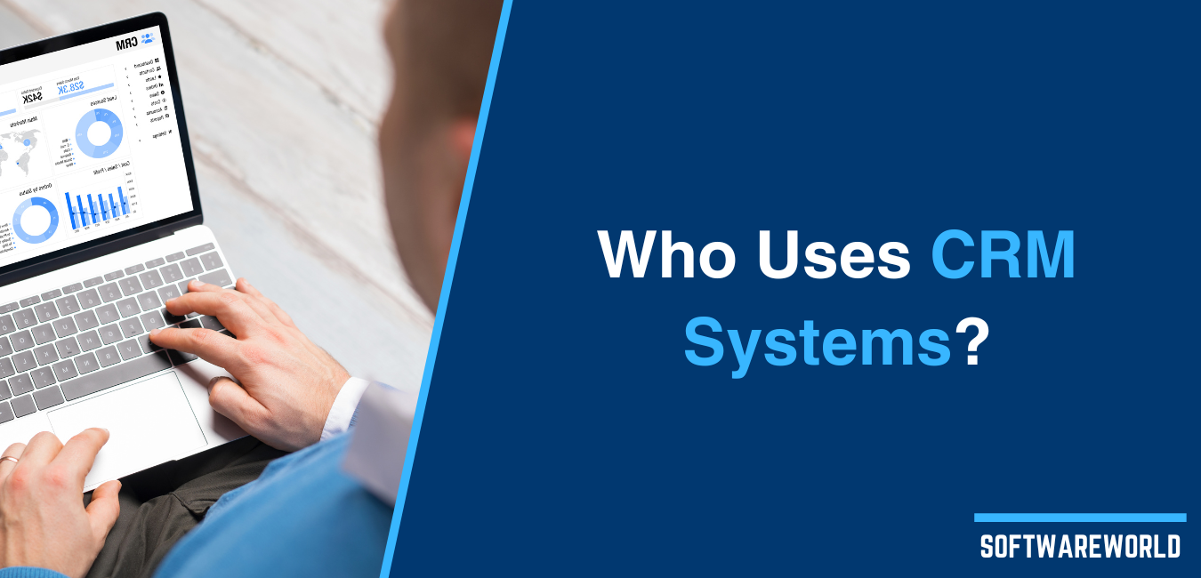 Who Uses CRM Systems ?